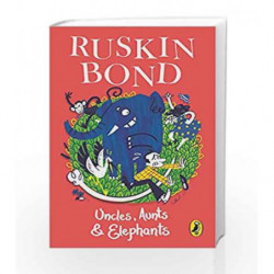Uncles, Aunts and Elephants: A Ruskin Bond Treasury by Ruskin Bond Book-9780143332626