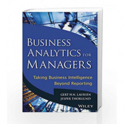 Business Analytics for Managers: Taking Business Intelligence Beyond Reporting by GERT H.N.LAURSEN Book-9788126544127