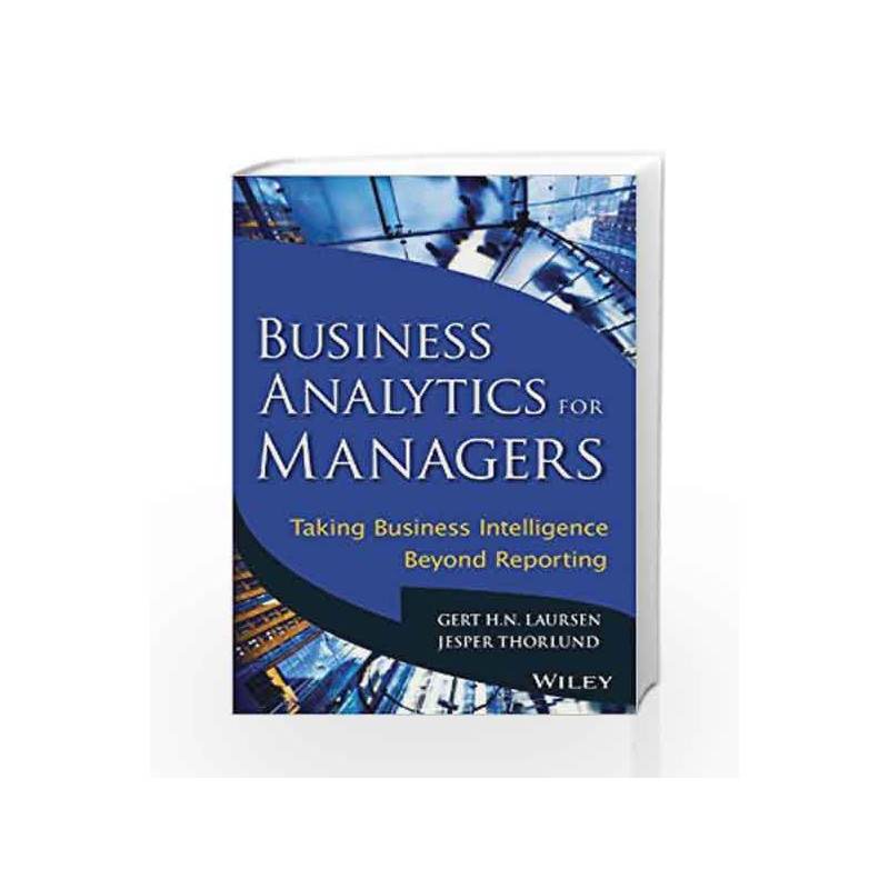 Business Analytics for Managers: Taking Business Intelligence Beyond Reporting by GERT H.N.LAURSEN Book-9788126544127