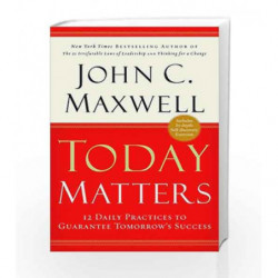 Today Matters : 12 Daily Practices To Guarantee Tomorrow's Success by John C. Maxwell Book-9789350098738