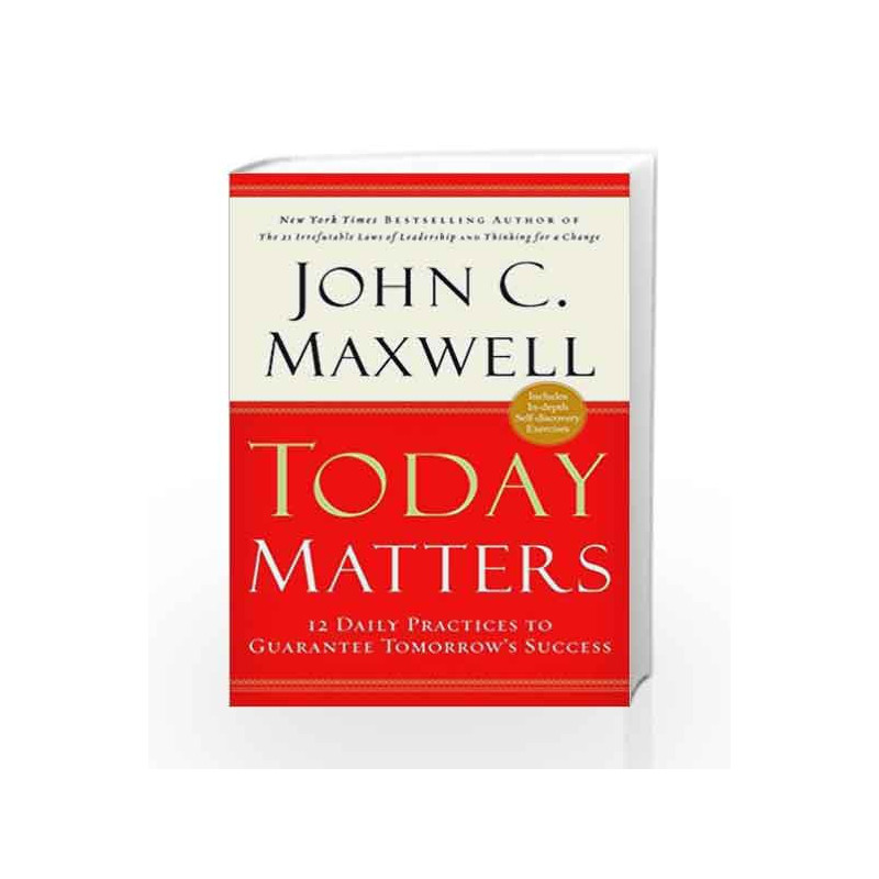 Today Matters : 12 Daily Practices To Guarantee Tomorrow's Success by John C. Maxwell Book-9789350098738