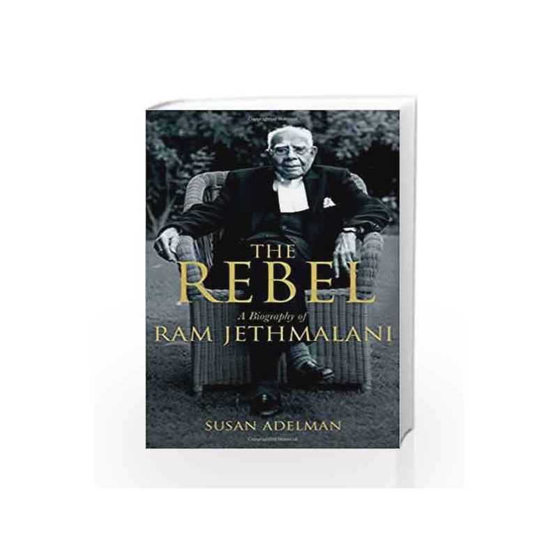 The Rebel: A Biography of Ram Jethmalani by Susan Adelman Book-9780670087921
