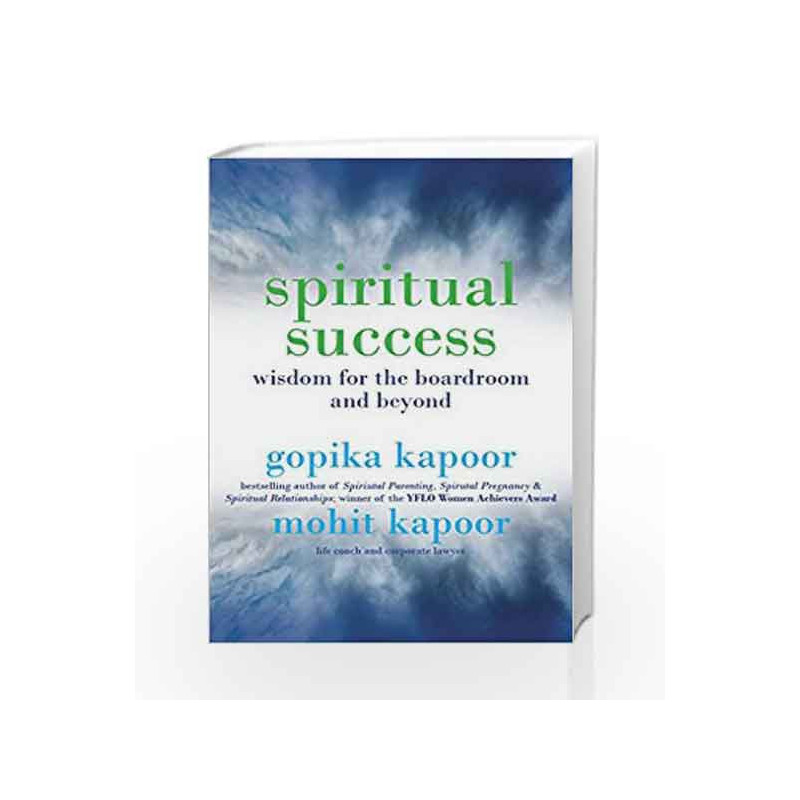 Spiritual Success: Wisdom for the Boardroom and Beyond by Gopika Kapoor & Mohit Kapoor Book-9789381398708