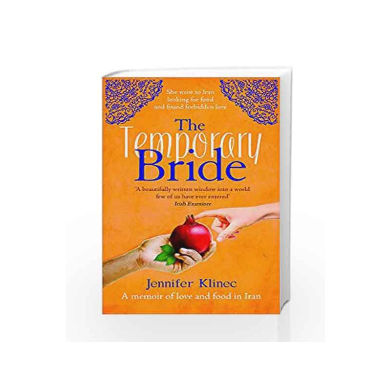 The Temporary Bride: A Memoir of Love and Food in Iran by Jennifer Klinec Book-9781844088249