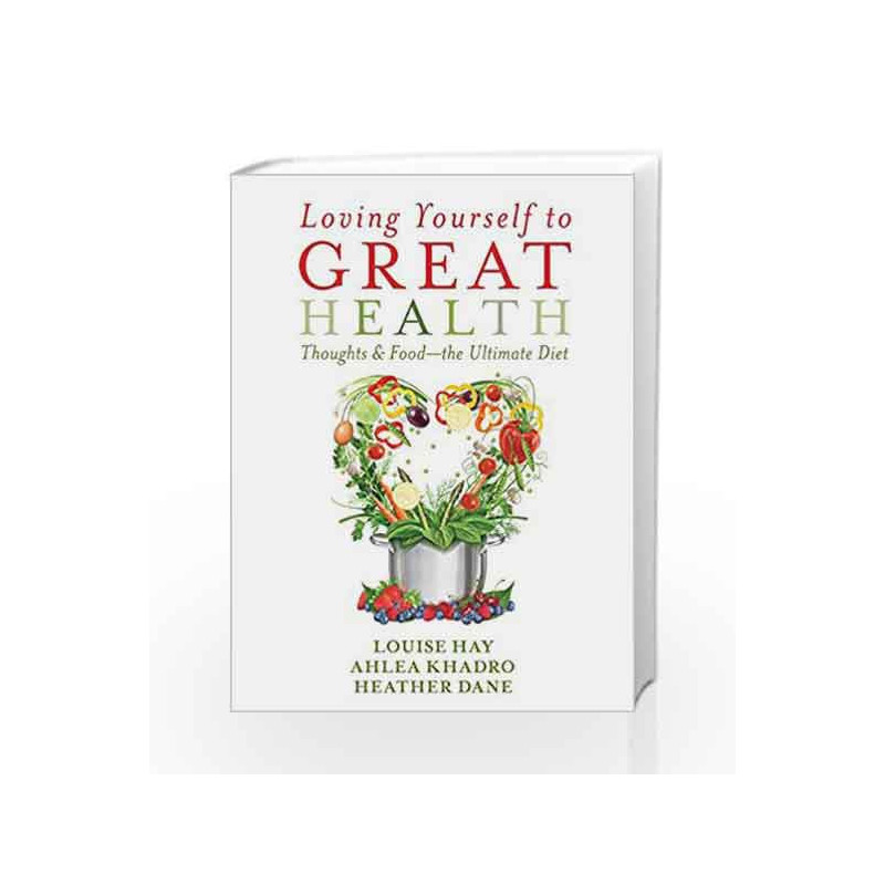 Loving Yourself to Great Health: Thoughts and Food - The Ultimate Diet by Ahlea Khadro Book-9789384544034
