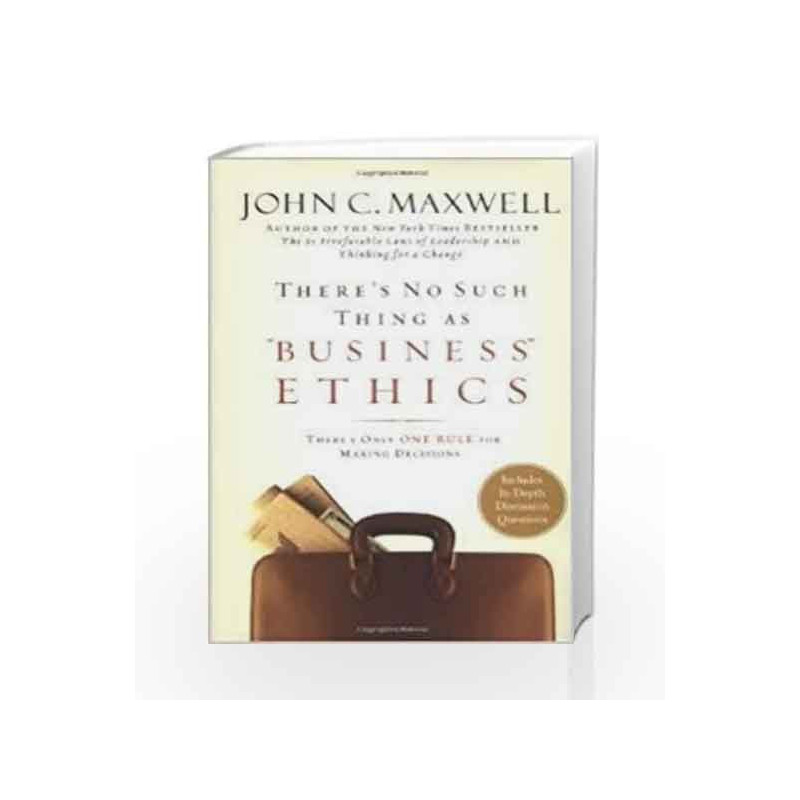 There's No Such Thing As 'Business' Ethics: There'S Only One Rule For Making Decisions by John C. Maxwell Book-9789350098806