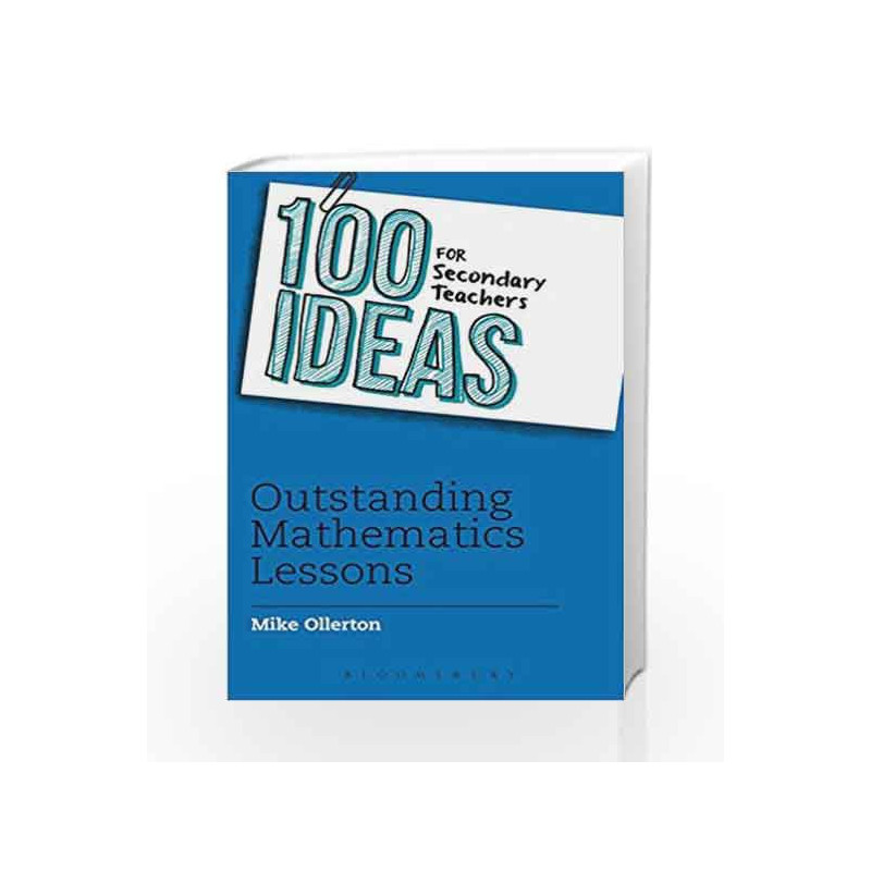 100 Ideas for Secondary Teachers: Outstanding Maths Lessons (100 Ideas for Teachers) by Mike Ollerton Book-9781408194874