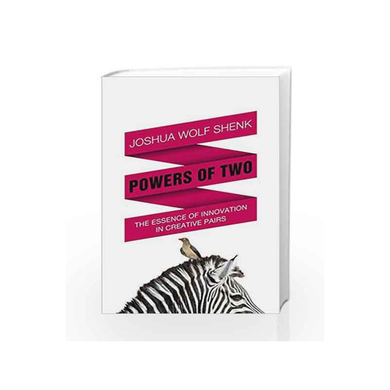 Powers of Two: Finding the Essence of Innovation in Creative Pairs by Joshua Wolf Shenk Book-9781848545908