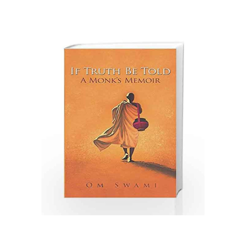 If Truth Be Told: A Monk's Memoir by Om Swami Book-9789351368069