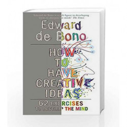 How to Have Creative Ideas: 62 exercises to develop the mind by De Bono, Edward Book-9780091910488
