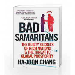Bad Samaritans: The Guilty Secrets of Rich Nations and the Threat to Global Prosperity by Ha-Joon Chang Book-9781905211371