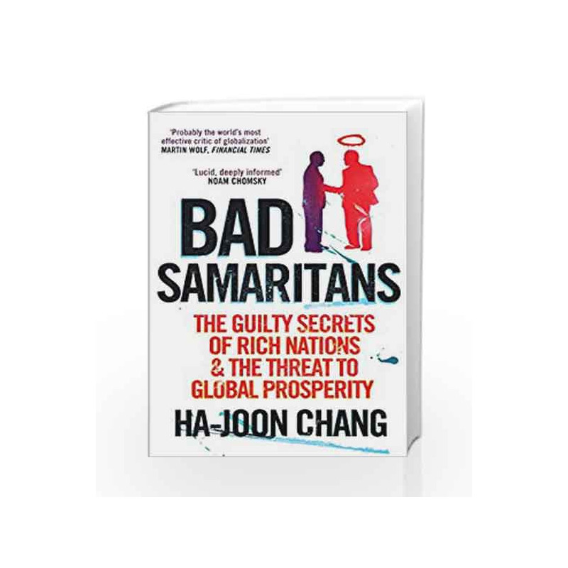 Bad Samaritans: The Guilty Secrets of Rich Nations and the Threat to Global Prosperity by Ha-Joon Chang Book-9781905211371