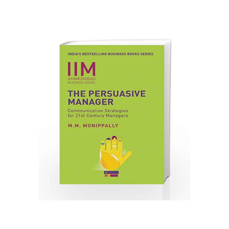 The Persuasive Manager: Communication Strategies for 21st Century Managers by MONIPPALLY M. M. Book-9788184001495