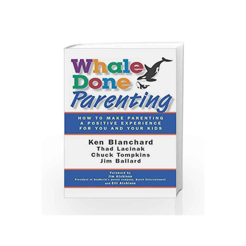 Whale Done Parenting: How to Make Parenting a Positive Experience for You and Your Kids by Ken Blanchard Book-9781605093482