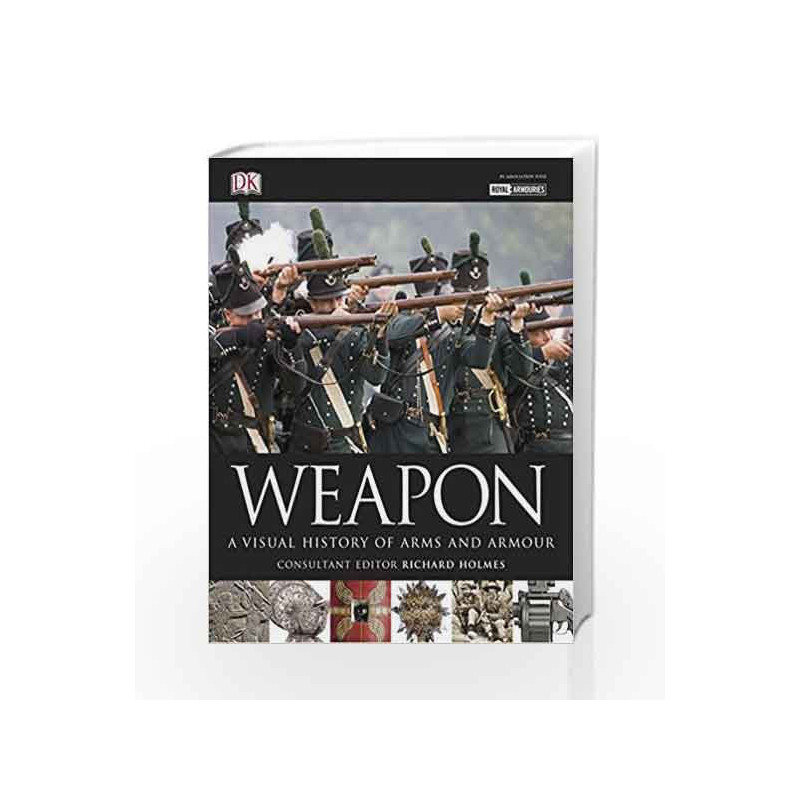 Weapon: A Visual History of Arms and Armour (Military) by Holmes, Richard Book-9781405363297