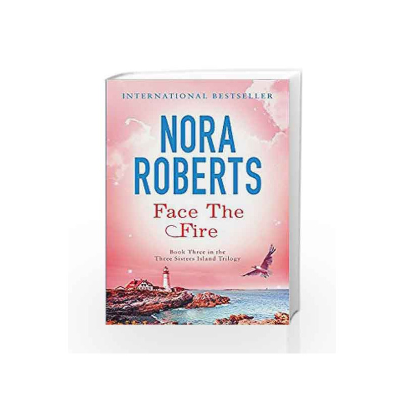 Face The Fire: Number 3 in series (Three Sisters Island) by Nora Roberts Book-9780749952877
