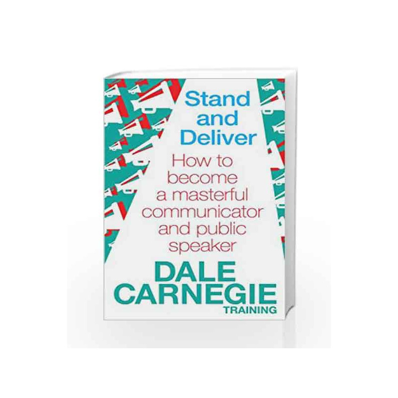 Stand and Deliver: How to Become a Masterful Communicator and Public Speaker by CARNEGIE DALE Book-9780857206763