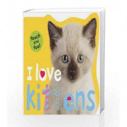 I Love Kittens (I Love Touch & Feel Books) by NA Book-9781849151504