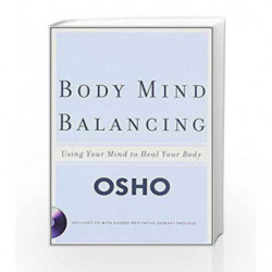 Body Mind Balancing: Using Your Mind to Heal Your Body by Osho Book-9780312334444