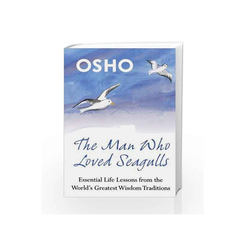 The Man Who Loved Seagulls: Essential Life Lessons from the World's Greatest Wisdom Traditions by Osho Book-9780312388638