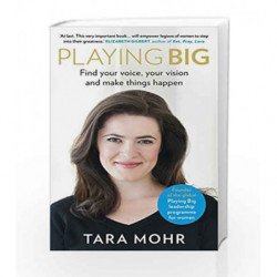 Playing Big: Find your voice, your vision and make things happen by Tara Mohr Book-9780091954369
