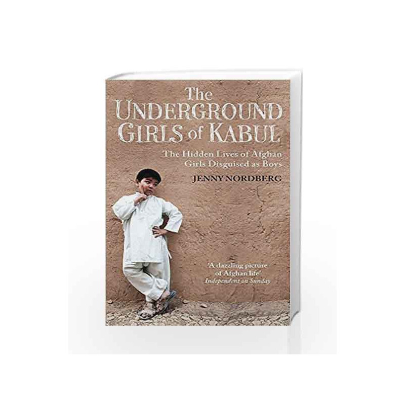 The Underground Girls Of Kabul: The Hidden Lives of Afghan Girls Disguised as Boys by Jenny Nordberg Book-9781844087754