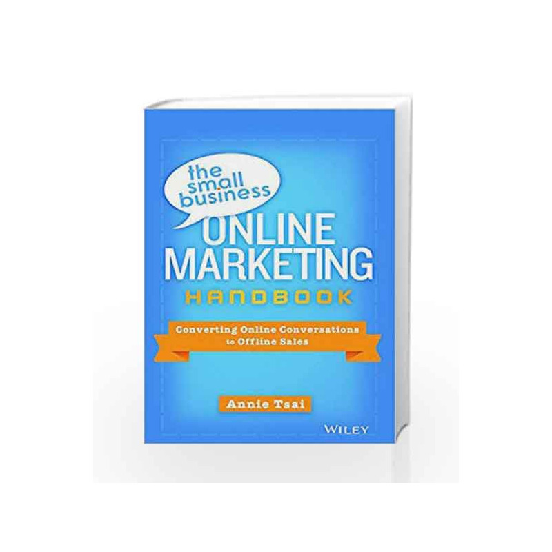 The Small Business Online Marketing Handbook: Converting Online Conversations to Offline Sales by Annie Tsai Book-9788126551705