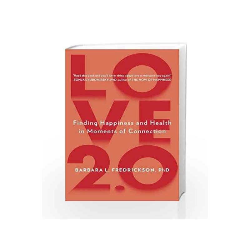 Love 2.0: Finding Happiness and Health in Moments of Connection by barbara fredrickson Book-9780142180471