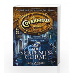 The Copernicus Legacy The Serpent's Curse by Tony Abbott Book-9780007581931