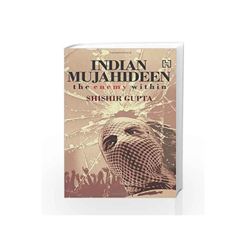 Indian Mujahideen: The Enemy Within by Shishir Gupta Book-9789350092521