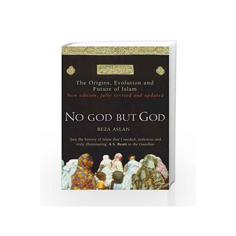 No God But God: The Origins, Evolution and Future of Islam by Reza Aslan Book-9780099564324