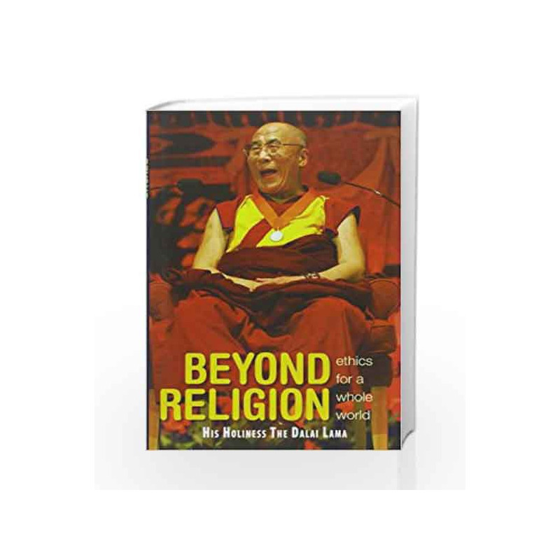 Beyond Religion:Ethics For A Whole World by DALAI LAMA HIS HLINESS THE Book-9789350292051