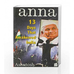 Anna - 13 Days That Awakened India by Ashutosh Book-9789350292150