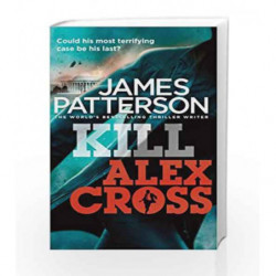 Kill Alex Cross: (Alex Cross 18) by James Patterson Book-9780099570769