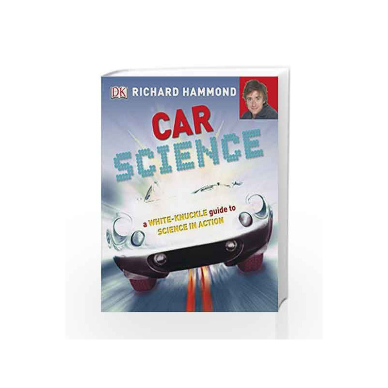 Car Science: A White-Knuckle Guide to Science in Action by Richard Hammond Book-9781405364065