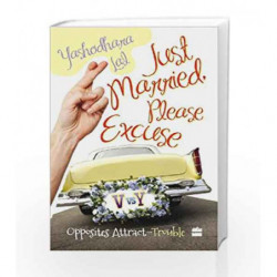 Just Married, Please Excuse : Opposite Attract-Trouble by Yashodhara Lal Book-9789350292273