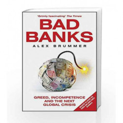 Bad Banks: Greed, Incompetence and the Next Global Crisis by Alex Brummer Book-9781847941145