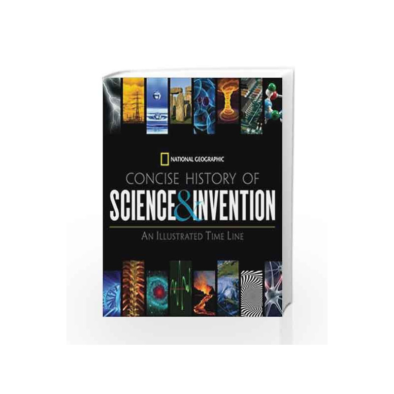 National Geographic Concise History of Science and Invention: An Illustrated Time Line by National Geographic Book-9781426205446