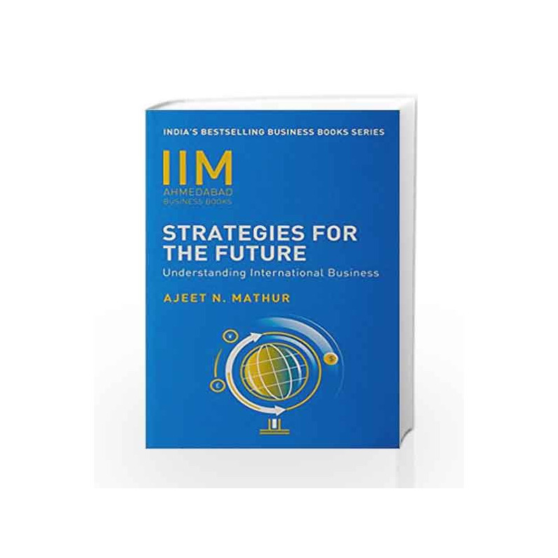 IIMA - Strategies for Future: Understanding International Business by Mathur, Ajeet N Book-9788184000191