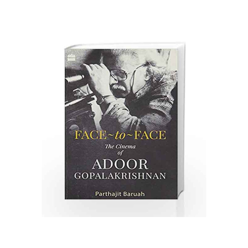 Face-to-Face: The Cinema of Adoor Gopalakrishnan: A Cinema of Adoor Gopalakrishnan by Parthajit Baruah Book-9789351361954