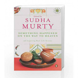 Something Happened on the Way to Heaven: 20 Inspiring Real-Life Stories by Murty, Sudha Book-9780143423928