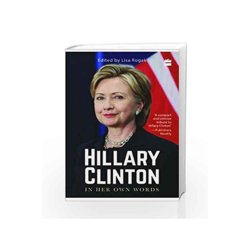 Hillary Clinton in Her Own Words by Lisa Rogak Book-9789351770039