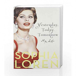 Yesterday, Today, Tomorrow: My Life by Sophia Loren Book-9781471140730