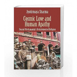 Cosmic Love And Human Apathy : Swami Vivekananda's Restatement Of Religion by Jyotirmaya Sharma Book-9789350295649
