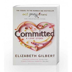 Committed: A Love Story by Gilbert, Elizabeth Book-9781408844472