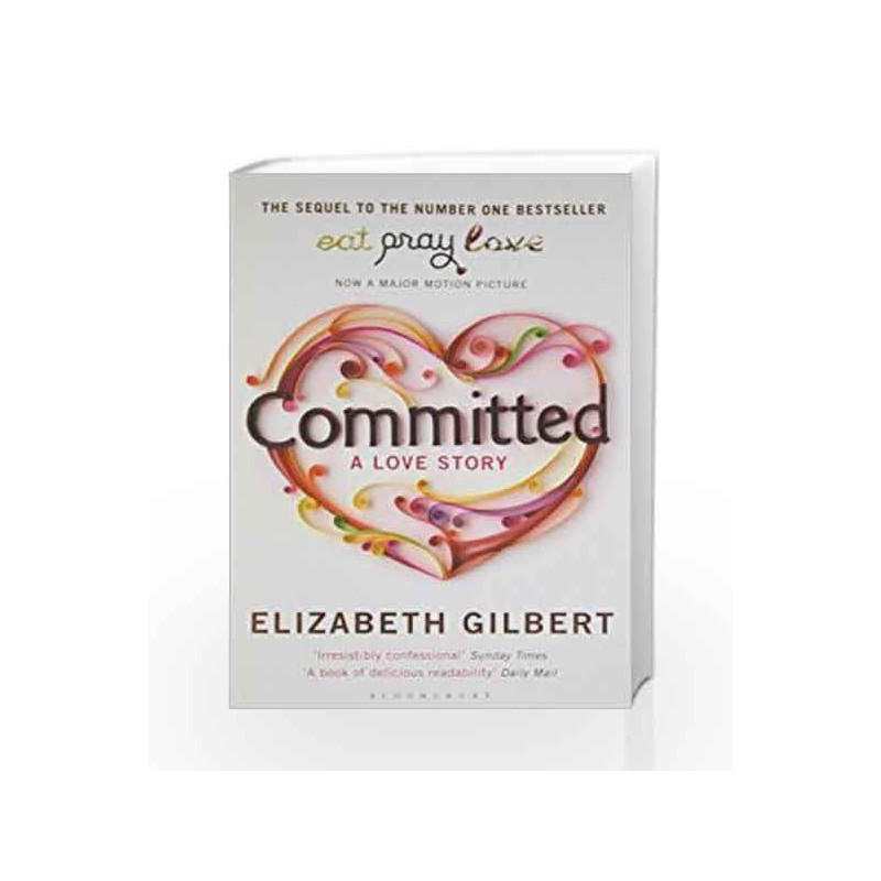 Committed: A Love Story by Gilbert, Elizabeth Book-9781408844472