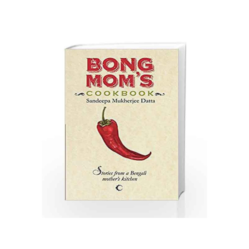 Bong Mom's Cookbook : Stories From A Bengali Mother's Kitchen by Datta Sandeepa Mukherjee Book-9789350294291