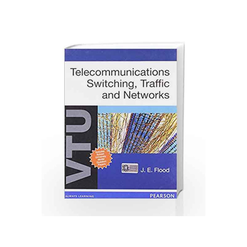 Telecommunication Switching, Traffic and Networks: For VTU by J.E. Flood Book-9788131764640