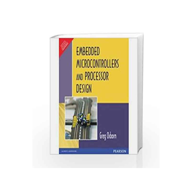 Embedded Microcontrollers and Processor Design by Charles Greg Osborn Book-9788131764732