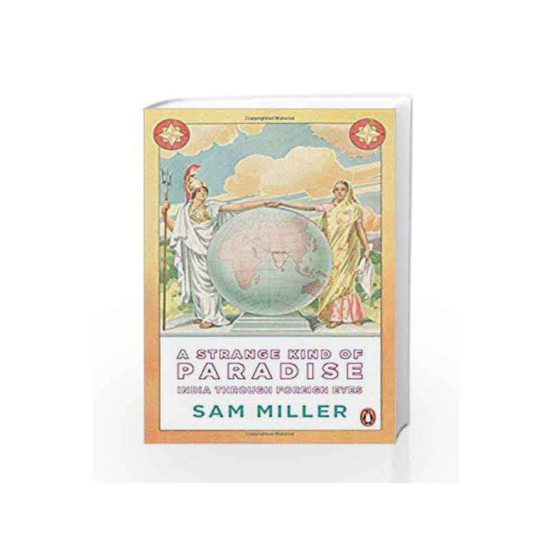 A Strange Kind of Paradise: India through Foreign Eyes by Sam Miller Book-9780143424024